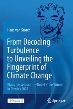 From Decoding Turbulence to Unveiling the Fingerprint of Climate Change. Klaus Hasselmann-Nobel Prize Winner in Physics 2021, 1st ed. 2022, Paperback/Hans von Storch