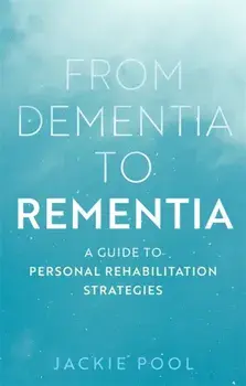 From Dementia to Rementia. A Guide to Personal Rehabilitation Strategies, Paperback/Jackie Pool