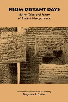 From Distant Days: Myths, Tales, and Poetry of Ancient Mesopotamia, Paperback/Benjamin R. Foster
