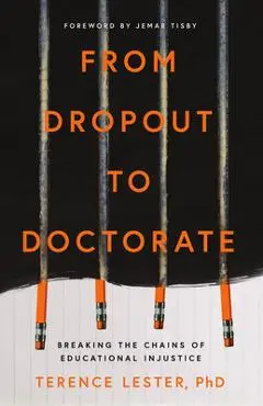 From Dropout to Doctorate: Breaking the Chains of Educational Injustice - Terence Lester