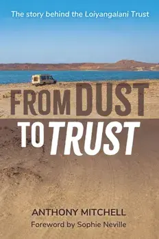 From Dust to Trust. The story behind the Loiyangalani Trust, Paperback/Anthony Mitchell
