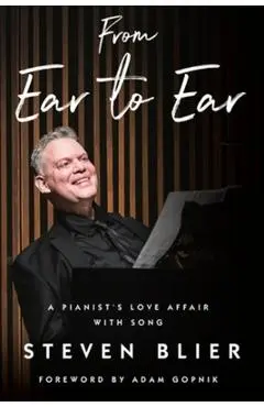 From Ear to Ear: A Pianist's Love Affair with Song - Steven Blier