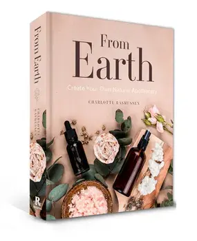 From Earth. A guide to creating a natural apothecary, Hardback/Charlotte Rasmussen