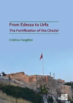 From Edessa to Urfa: The Fortification of the Citadel, Paperback/Cristina Tonghini