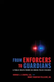 From Enforcers to Guardians: A Public Health Primer on Ending Police Violence, Hardcover/Hannah L. F. Cooper