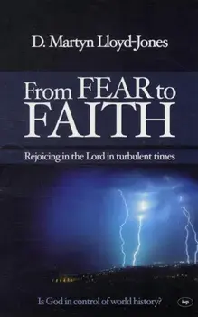 From Fear to Faith: Rejoicing in the Lord in Turbulent Times, Paperback/D. Martin Lloyd-Jones