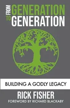 From Generation to Generation: Building a Godly Legacy, Paperback/Rick Fisher