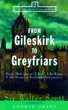 From Gileskirk to Greyfriars: Knox, Buchanan, and the Heroes of Scotland's Reformation, Paperback/Walter Scott