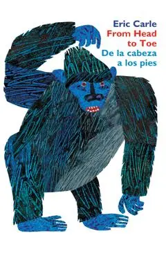 From Head to Toe/de la Cabeza a Los Pies Board Book: Bilingual Spanish/English - Eric Carle