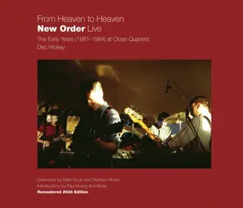 From Heaven to Heaven New Order Live. The early years (1981-1984) at Close Quarters, 3 New edition, Hardback/Dec Hickey