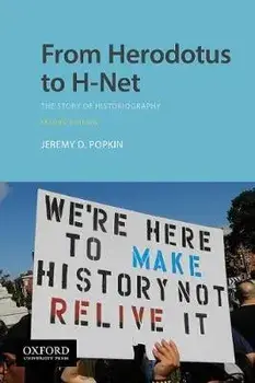 From Herodotus to H-Net: The Story of Historiography, Paperback/Jeremy D. Popkin