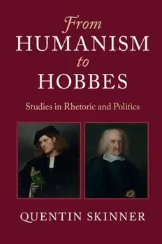 From Humanism to Hobbes: Studies in Rhetoric and Politics, Paperback/Quentin Skinner