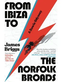 From Ibiza to the Norfolk Broads. A Bowie Odyssey, Hardback/James Briggs