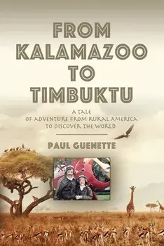 From Kalamazoo to Timbuktu: A tale of adventure from rural America to discover the world, Paperback/Paul Guenette