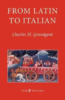 From Latin to Italian: An Historical Outline of the Phonology and Morphology of the Italian Language, Paperback/C. H. Grandgent