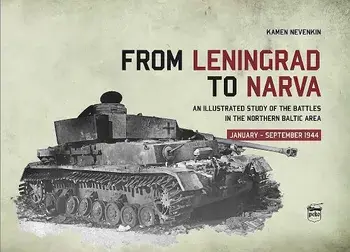 From Leningrad to Narva: An Illustrated Study of the Battles in the Northern Baltic Area, January-September 1944, Hardcover/Kamen Nevenkin