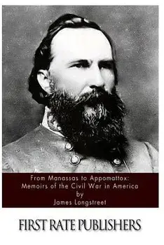 From Manassas to Appomattox: Memoirs of the Civil War in America, Paperback/James Longstreet