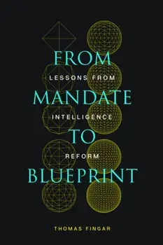 From Mandate to Blueprint: Lessons from Intelligence Reform, Paperback/Thomas Fingar
