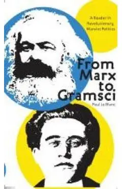 From Marx to Gramsci: A Reader in Revolutionary Marxist Politics - Paul Le Blanc