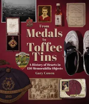 From Medals to Toffee Tins. A History of Hearts in 150 Memorabilia Objects, Hardback/Gary Cowen