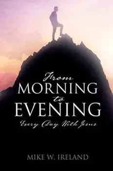 From Morning to Evening: Every Day With Jesus, Paperback/Mike W. Ireland