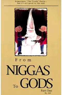 From Niggas to Gods Part One: Sometimes The Truthhurts...But It's All Good in the End. - Akil