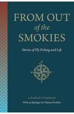 From Out of the Smokies: Stories of Fly Fishing and Life - Charlie Tombras