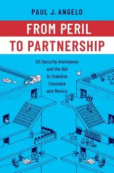 From Peril to Partnership. US Security Assistance and the Bid to Stabilize Colombia and Mexico, Hardback/***