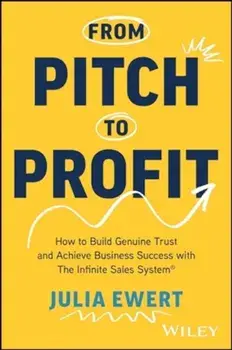 From Pitch to Profit. How to Build Genuine Trust and Achieve Business Success with The Infinite Sales System, Paperback/Julia Ewert