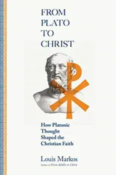 From Plato to Christ: How Platonic Thought Shaped the Christian Faith, Paperback/Louis Markos