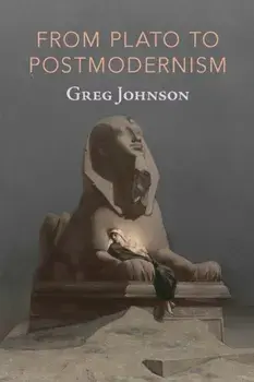 From Plato to Postmodernism, Paperback/Greg Johnson