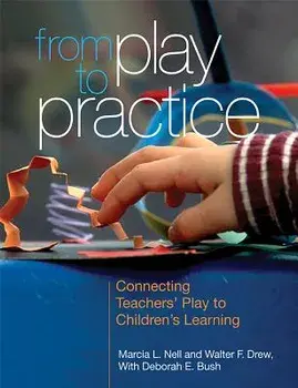 From Play to Practice: Connecting Teachers' Play to Children's Learning, Paperback/Marcia L. Nell