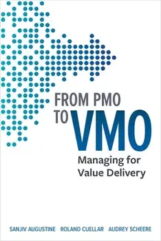 From Pmo to Vmo: Managing for Value Delivery, Paperback/Sanjiv Augustine