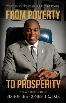 From Poverty to Prosperity: Work Hard. Work Smart. Figure It Out., Paperback/Bishop Ira Combs