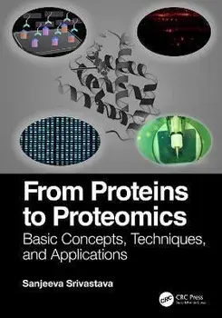 From Proteins to Proteomics. Basic Concepts, Techniques, and Applications, Paperback/Sanjeeva Srivastava