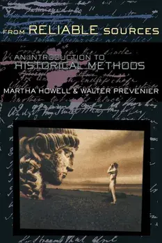 From Reliable Sources: An Introduction to Historical Methodology, Paperback/Martha C. Howell