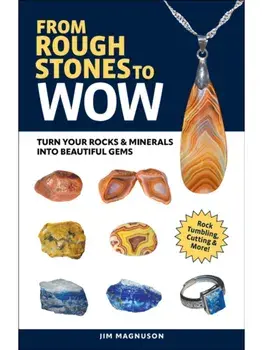 From Rough Stones to Wow. Turn Your Rocks & Minerals into Beautiful Gems, 2 Revised edition, Paperback/Jim Magnuson