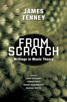 From Scratch. Writings in Music Theory, Paperback/James Tenney