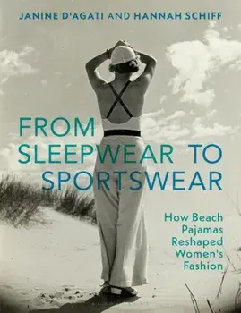 From Sleepwear to Sportswear. How Beach Pajamas Reshaped Women's Fashion, Paperback/Hannah Schiff