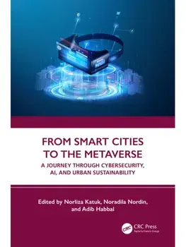 From Smart Cities to the Metaverse. A Journey through Cybersecurity, AI, and Urban Sustainability, Paperback/***