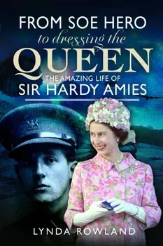From SOE Hero to Dressing the Queen. The Amazing Life of Sir Hardy Amies, Hardback/Lynda Rowland