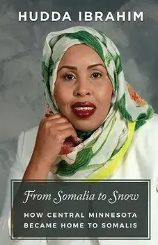 From Somalia to Snow: How Central Minnesota Became Home to Somalis, Paperback/Hudda Ibrahim