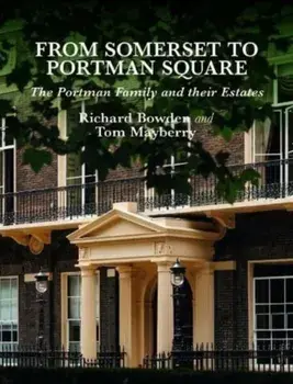 From Somerset to Portman Square. The Portman Family and their Estates, Hardback/***