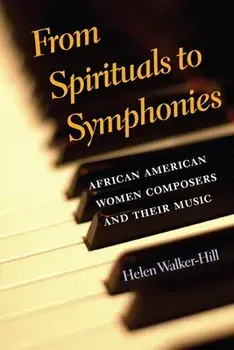 From Spirituals to Symphonies. African-American Women Composers and Their Music, Paperback/Helen Walker-Hill