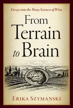 From Terrain to Brain. Forays into the Many Sciences of Wine, Hardback/***