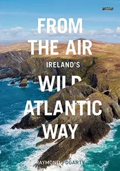 From the Air - Ireland's Wild Atlantic Way, Paperback/Raymond Fogarty