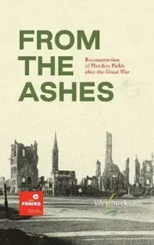 From the Ashes. Reconstruction of Flanders Fields after the Great War, Hardback/***
