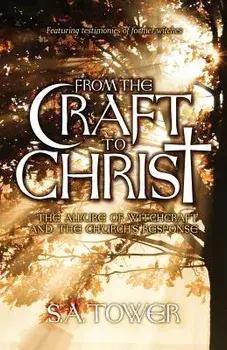 From the Craft to Christ: The Allure of Witchcraft and the Church's Response, Paperback/S. A. Tower