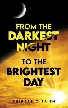 From the Darkest Night to the Brightest Day, Paperback/Deirdre OBrien