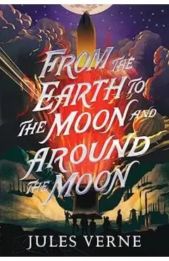 From the Earth to the Moon and Around the Moon - Jules Verne